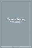 Christian Recovery: A Twelve-Step Approach to Discipleship