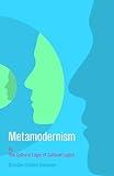 Metamodernism: Or, The Cultural Logic of Cultural Logics