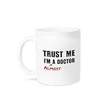 3dRose mug_195601_1 Trust me I'm almost a Doctor medical medicine or PhD humor student gift - Ceramic Mug, 11-ounce