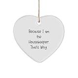 Housekeeper Gifts from Men, Heart Ornament for Housekeeper, Funny Christmas Unique Gift for Her, 'Because I Am The Housekeeper. That's Why.'