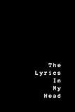 The Lyrics In My Head: Lyrics Notebook - College Rule Lined Writing and Notes Journal (Songwriters Journal)