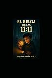 EL RELOJ DE LAS 11:11: "Un viaje mágico más allá del tiempo" (Spanish Edition)