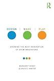 Design, Make, Play: Growing the Next Generation of STEM Innovators