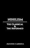 Nihilism: The Classical & The Reformed