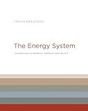 The Energy System: Technology, Economics, Markets, and Policy (Mit Press)