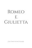 Romeo e Giulietta: Una Traduzione Italiana (Classics in Italian) (Italian Edition)