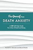 Free Yourself from Death Anxiety: A CBT Self-Help Guide for a Fear of Death and Dying