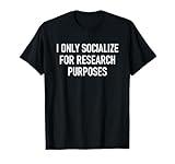 I Only Socialize For Research Purposes, Psychology Funny T-Shirt