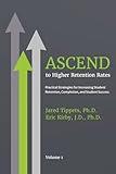 ASCEND to Higher Retention Rates: Practical Strategies for Increasing Student Retention, Completion, and Student Success