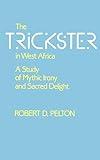 The Trickster in West Africa: A Study of Mythic Irony and Sacred Delight (Hermeneutics: Studies in the History of Religions) (Volume 8)