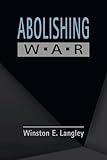 Abolishing War (The Policy and Practice of Governance)