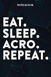 Eat Sleep Acro Repeat Mom Birthday Gifts Funny - Eat Sleep Eat Sleep Acro Repeat Repeat: Happy Mothers Day Gift Idea for Best Mother, Valentines Day, Presents, Moms, From Son - Lined Notebook,A Blank