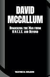 David McCallum: Unmasking the Man from U.N.C.L.E. and Beyond (Wayne's Biographies of the Rich and Famous)