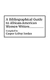 A Bibliographical Guide to African-American Women Writers: (Bibliographies and Indexes in Afro-American and African Studies)