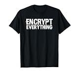 Encrypt Everything For Internet Security Hacker Encryption T-Shirt