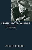 Frank Lloyd Wright: A Biography