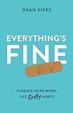 Everything's Fine: Finding Hope When Life Really Hurts