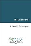 The Coral Island [with Biographical Introduction]