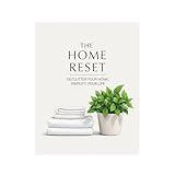 The Home Reset: Declutter Your Home, Simplify Your Life