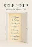 Self-Help: 8 Habits for a Better Life: Small Habits. Big Impact. A Journey to Your Best Self