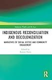 Indigenous Reconciliation and Decolonization (Indigenous Peoples and the Law)