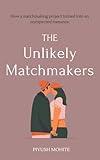 The Unlikely Matchmakers: Sometimes the best love stories start with the worst plans , A Romantic comedy love story for teens and young adults