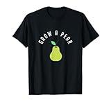Grow A Pear, Funny, Pun, Gardening, Fruit, Foodie, Vegan T-Shirt