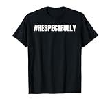 #Respectfully Trending Social Media Hashtag Respectfully T-Shirt