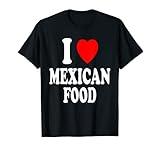 I Heart (Love) Mexican Food Spanish Hispanic Mexico Spicy T-Shirt