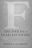 The Five F’s of Fearless Living: Standing Bold in a World of Fear (The Letters of Life: Building Faith One Letter at a Time)