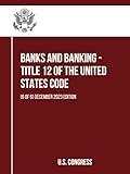 Banks and Banking - Title 12 of the United States Code: (6 of 6) December 2023 Edition (itle 12 of the United States Code: (1 to 6))