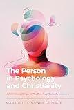 The Person in Psychology and Christianity: A Faith-Based Critique of Five Theories of Social Development (Christian Association for Psychological Studies Books)