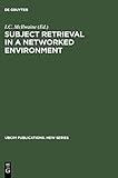 Subject Retrieval in a Networked Environment: Proceedings of the IFLA Satellite Meeting held in Dublin, OH,14-16 August 2001 and sponsored by the IFLA ... and OCLC (UBCIM Publications. New Series, 25)
