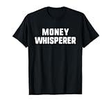 Money Whisperer Funny Lover Maker Investing Finance T-Shirt