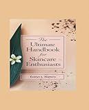 The Ultimate Handbook for Skincare Enthusiasts: An In-Depth Exploration of Ingredients and Their Benefits