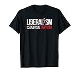 Liberalism is a Mental Disorder Liberal Tears T-Shirt