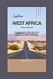 West Africa Travel Guide 2024: Your Comprehensive West Africa Travel Guide: Unlock the Vibrant Wonders, Adventure and Culture of West Africa.