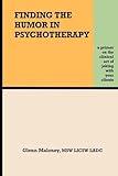 Finding the Humor in Psychotherapy: A Primer On the Clinical Art of Joking with your Clients