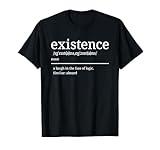 Existence is Absurd Absurdist Humor - Absurdism T-Shirt