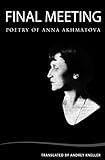 Final Meeting: Selected Poetry Of Anna Akhmatova