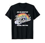 Ask Me About My Special Interest Please, I Beg You Quote T-Shirt