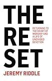 The Reset: Returning to the Heart of Worship and a Life of Undivided Devotion