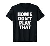 Homie Don't Play That T-shirt Funny 90s TV Saying Reference T-Shirt