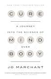 Cure: A Journey into the Science of Mind Over Body