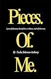 Pieces of Me: From Tragedy to Triumph: Reclaiming My Story and Inspiring Others to Heal