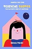Teaching Children Quotes: The Ultimate Book of Inspiring Quotes for Kids (Celebrations: A Collection Of Short Story, Inspirational quotes for ... Thanksgiving Day, Holidays, Festivals)