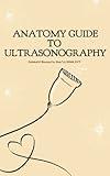 ANATOMY GUIDE TO ULTRASONOGRAPHY