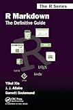 R Markdown: The Definitive Guide (Chapman & Hall/CRC The R Series)