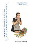 Training Household Staff to care for Fine Art and Antiques (The Art market Expert Series)