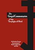 The Gospel Commentaries of Saint Theophylact of Ohrid: An Orthodox Patristic Interpretation of Matthew, Mark, Luke, and John (Orthodox Christian Publications)